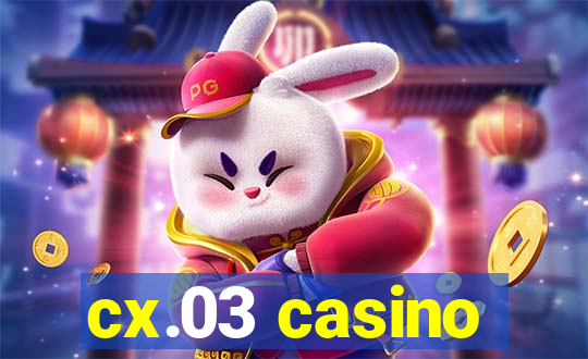 cx.03 casino